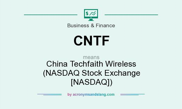 What does CNTF mean? It stands for China Techfaith Wireless (NASDAQ Stock Exchange [NASDAQ])
