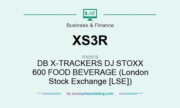 What does XS3R mean? It stands for DB X-TRACKERS DJ STOXX 600 FOOD BEVERAGE (London Stock Exchange [LSE])
