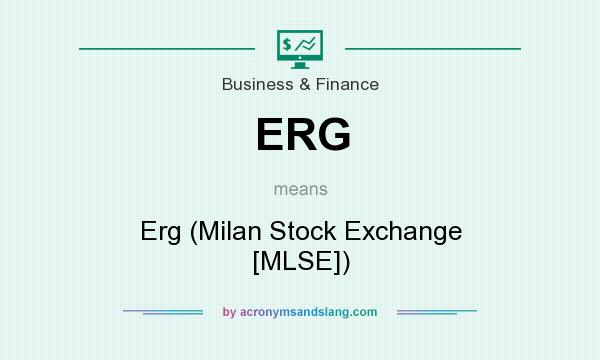What does ERG mean? It stands for Erg (Milan Stock Exchange [MLSE])