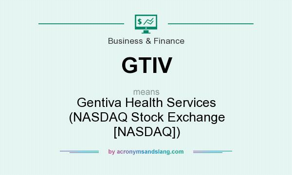 What does GTIV mean? It stands for Gentiva Health Services (NASDAQ Stock Exchange [NASDAQ])