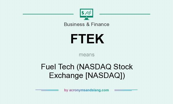 What does FTEK mean? It stands for Fuel Tech (NASDAQ Stock Exchange [NASDAQ])