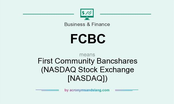 What does FCBC mean? It stands for First Community Bancshares (NASDAQ Stock Exchange [NASDAQ])