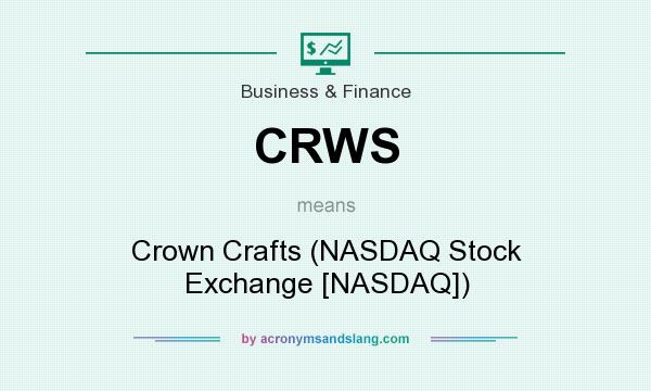 What does CRWS mean? It stands for Crown Crafts (NASDAQ Stock Exchange [NASDAQ])