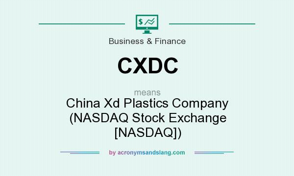 What does CXDC mean? It stands for China Xd Plastics Company (NASDAQ Stock Exchange [NASDAQ])