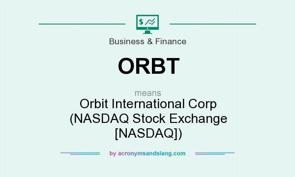 What does ORBT mean? It stands for Orbit International Corp (NASDAQ Stock Exchange [NASDAQ])