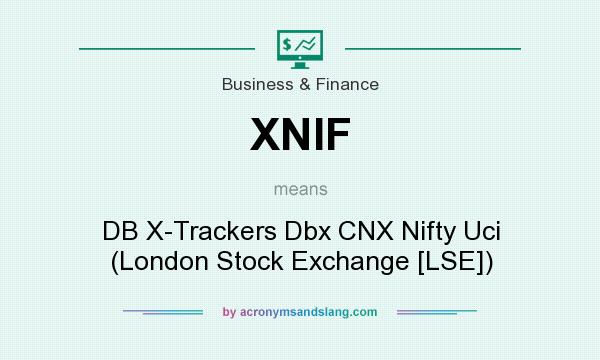 What does XNIF mean? It stands for DB X-Trackers Dbx CNX Nifty Uci (London Stock Exchange [LSE])