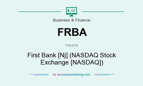 What does FRBA mean? It stands for First Bank [Nj] (NASDAQ Stock Exchange [NASDAQ])