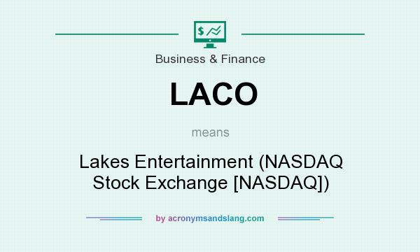 What does LACO mean? It stands for Lakes Entertainment (NASDAQ Stock Exchange [NASDAQ])