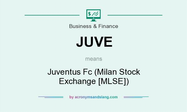 What does JUVE mean? It stands for Juventus Fc (Milan Stock Exchange [MLSE])