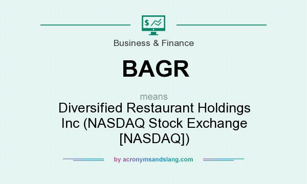 What does BAGR mean? It stands for Diversified Restaurant Holdings Inc (NASDAQ Stock Exchange [NASDAQ])