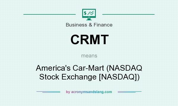 What does CRMT mean? It stands for America`s Car-Mart (NASDAQ Stock Exchange [NASDAQ])