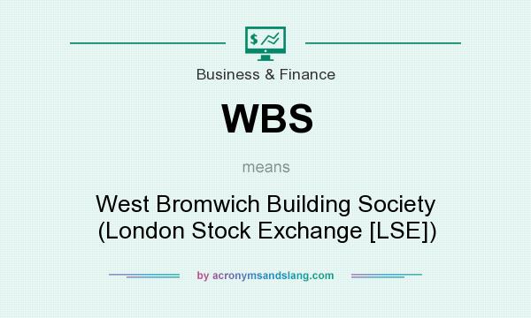 What does WBS mean? It stands for West Bromwich Building Society (London Stock Exchange [LSE])
