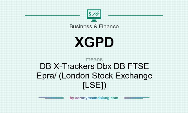 What does XGPD mean? It stands for DB X-Trackers Dbx DB FTSE Epra/ (London Stock Exchange [LSE])