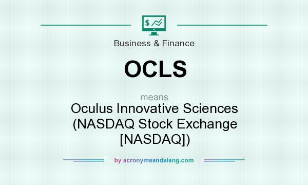 What does OCLS mean? It stands for Oculus Innovative Sciences (NASDAQ Stock Exchange [NASDAQ])