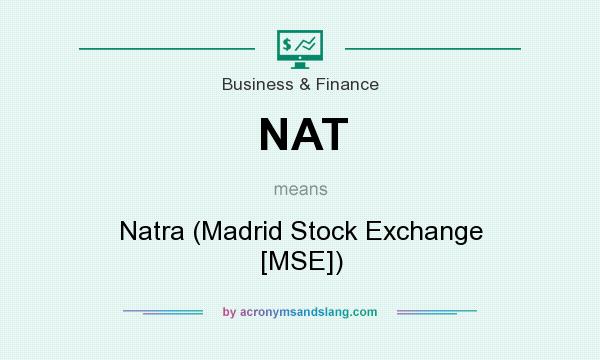 What does NAT mean? It stands for Natra (Madrid Stock Exchange [MSE])