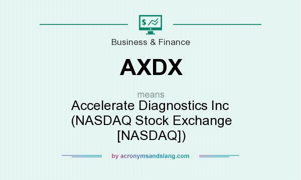 What does AXDX mean? It stands for Accelerate Diagnostics Inc (NASDAQ Stock Exchange [NASDAQ])
