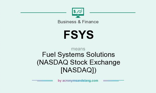 What does FSYS mean? It stands for Fuel Systems Solutions (NASDAQ Stock Exchange [NASDAQ])