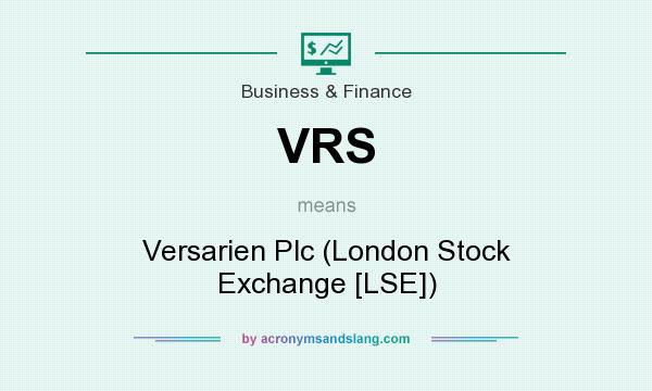 What does VRS mean? It stands for Versarien Plc (London Stock Exchange [LSE])
