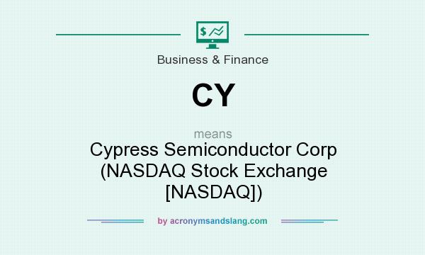 What does CY mean? It stands for Cypress Semiconductor Corp (NASDAQ Stock Exchange [NASDAQ])