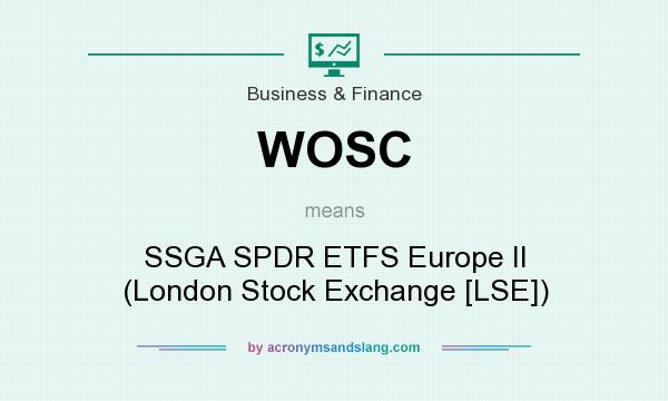 What does WOSC mean? It stands for SSGA SPDR ETFS Europe II (London Stock Exchange [LSE])