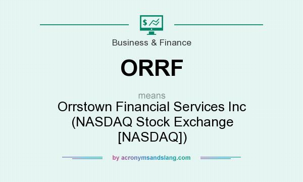 What does ORRF mean? It stands for Orrstown Financial Services Inc (NASDAQ Stock Exchange [NASDAQ])