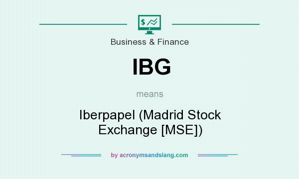 What does IBG mean? It stands for Iberpapel (Madrid Stock Exchange [MSE])