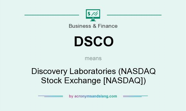 What does DSCO mean? It stands for Discovery Laboratories (NASDAQ Stock Exchange [NASDAQ])