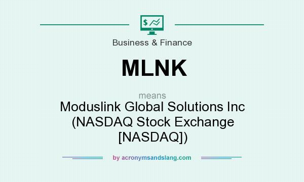 What does MLNK mean? It stands for Moduslink Global Solutions Inc (NASDAQ Stock Exchange [NASDAQ])