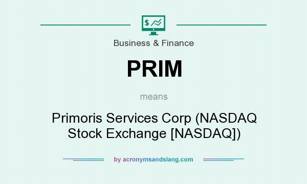 What does PRIM mean? It stands for Primoris Services Corp (NASDAQ Stock Exchange [NASDAQ])