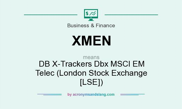 What does XMEN mean? It stands for DB X-Trackers Dbx MSCI EM Telec (London Stock Exchange [LSE])