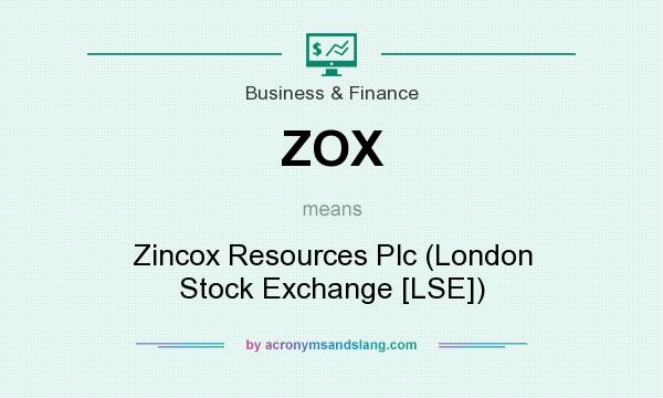 What does ZOX mean? It stands for Zincox Resources Plc (London Stock Exchange [LSE])