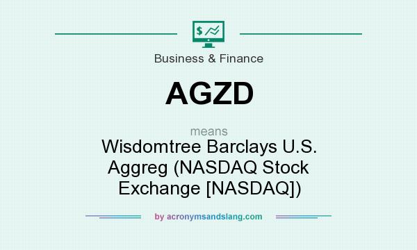 What does AGZD mean? It stands for Wisdomtree Barclays U.S. Aggreg (NASDAQ Stock Exchange [NASDAQ])