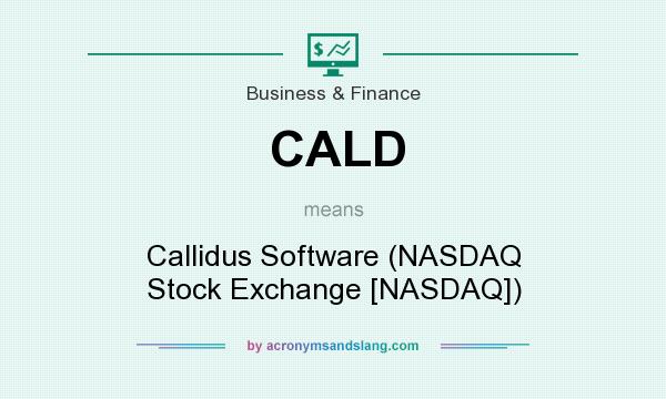 What does CALD mean? It stands for Callidus Software (NASDAQ Stock Exchange [NASDAQ])