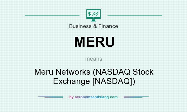 What does MERU mean? It stands for Meru Networks (NASDAQ Stock Exchange [NASDAQ])