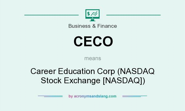 What does CECO mean? It stands for Career Education Corp (NASDAQ Stock Exchange [NASDAQ])