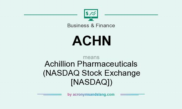 What does ACHN mean? It stands for Achillion Pharmaceuticals (NASDAQ Stock Exchange [NASDAQ])
