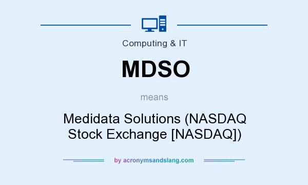 What does MDSO mean? It stands for Medidata Solutions (NASDAQ Stock Exchange [NASDAQ])