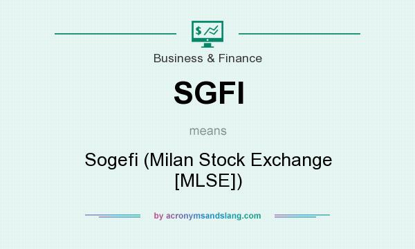 What does SGFI mean? It stands for Sogefi (Milan Stock Exchange [MLSE])