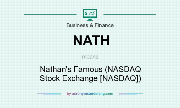 What does NATH mean? It stands for Nathan`s Famous (NASDAQ Stock Exchange [NASDAQ])