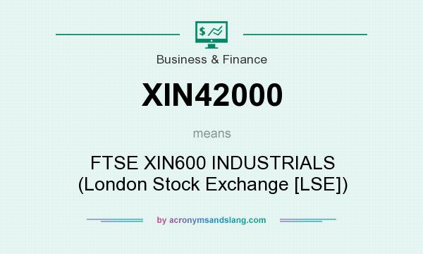 What does XIN42000 mean? It stands for FTSE XIN600 INDUSTRIALS (London Stock Exchange [LSE])