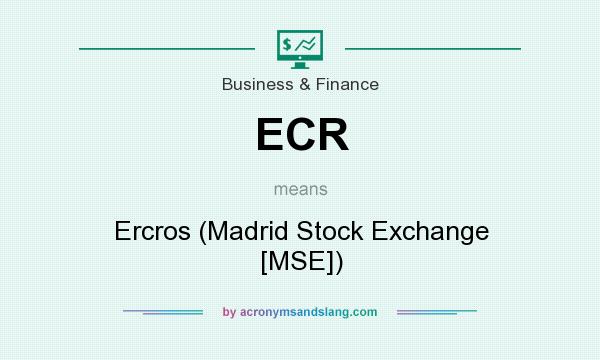 What does ECR mean? It stands for Ercros (Madrid Stock Exchange [MSE])
