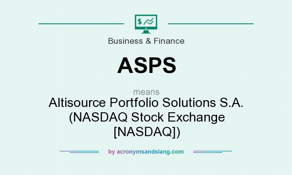 What does ASPS mean? It stands for Altisource Portfolio Solutions S.A. (NASDAQ Stock Exchange [NASDAQ])