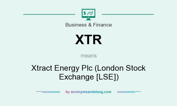 What does XTR mean? It stands for Xtract Energy Plc (London Stock Exchange [LSE])