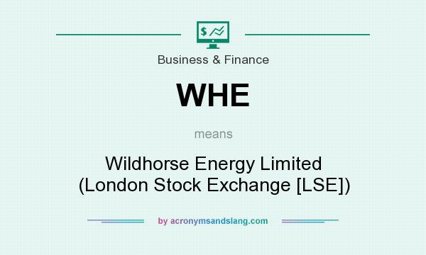 What does WHE mean? It stands for Wildhorse Energy Limited (London Stock Exchange [LSE])
