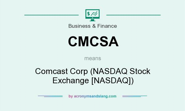 What does CMCSA mean? It stands for Comcast Corp (NASDAQ Stock Exchange [NASDAQ])