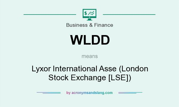 What does WLDD mean? It stands for Lyxor International Asse (London Stock Exchange [LSE])