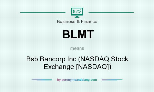 What does BLMT mean? It stands for Bsb Bancorp Inc (NASDAQ Stock Exchange [NASDAQ])