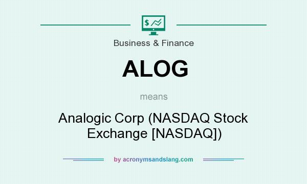 What does ALOG mean? It stands for Analogic Corp (NASDAQ Stock Exchange [NASDAQ])