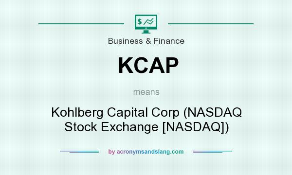 What does KCAP mean? It stands for Kohlberg Capital Corp (NASDAQ Stock Exchange [NASDAQ])