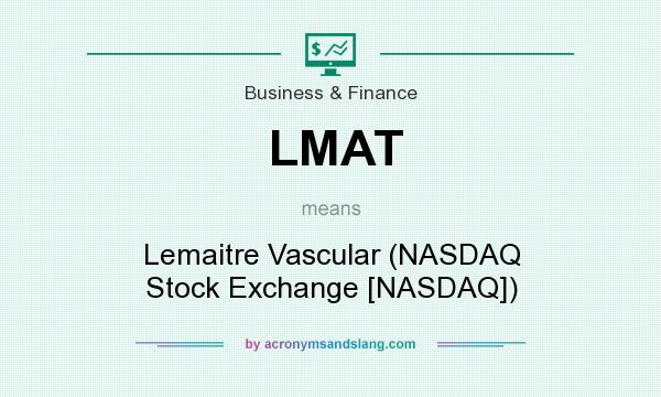 What does LMAT mean? It stands for Lemaitre Vascular (NASDAQ Stock Exchange [NASDAQ])